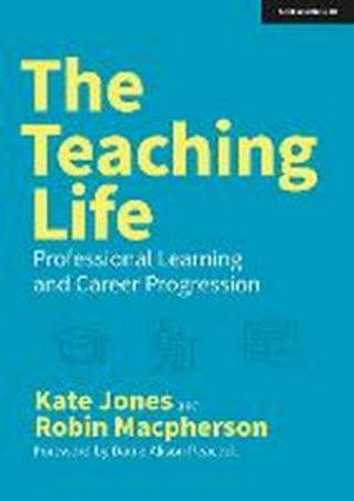 The Teaching Life by Kate Jones & Robin Macpherson