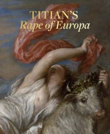 Titian's Rape Of Europa by Nathaniel Silver