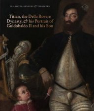 Titian The Della Rovere Dynasty And His Portrait Of Guidobaldo II