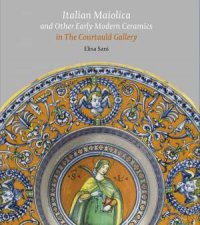 Italian Maiolica And Other Early Modern Ceramics In The Courtauld Gallery