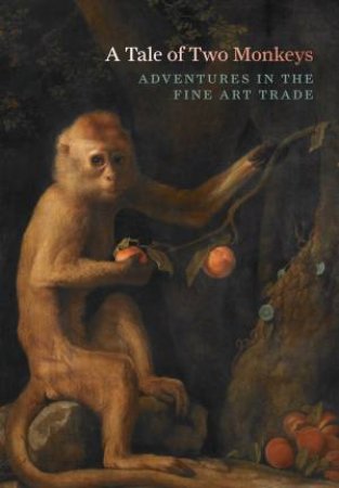 Tale Of Two Monkeys: Adventures In The Art World by Anthony Speelman