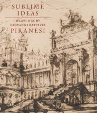 Sublime Ideas Giovanni Battista Piranesi