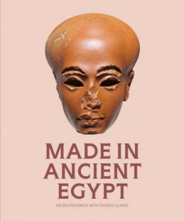 Made in Ancient Egypt by Helen Strudwick & Thomas Clarke