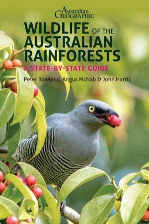 Australian Geographic Wildlife Of The Australian Rainforests by Angus McNab & John Harris Peter Rowland