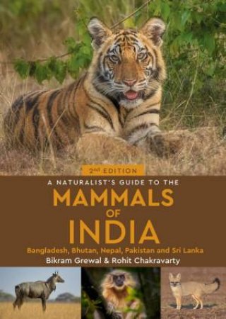 A Naturalist's Guide To The Mammals Of India 2nd Ed by Bikram Grewal & Rohit Chakravarty