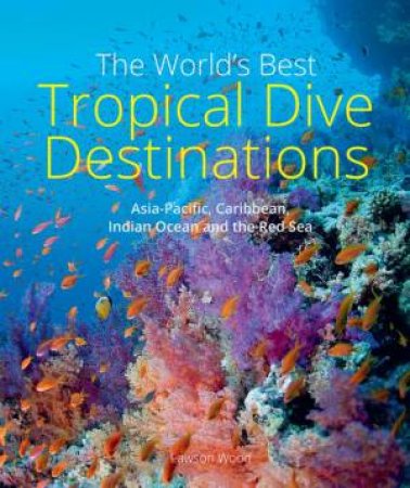 The World's Best Tropical Dive Destinations by Lawson Wood