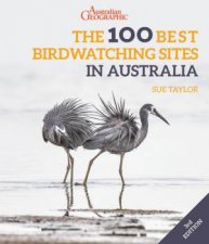 Australian Geographics The 100 Best Birdwatching Sites in Australia 3e