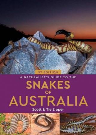 A Naturalist's Guide to the Snakes of Australia by Scott Eipper & Tie Eipper