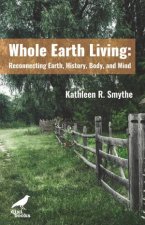 Whole Earth Living Reconnecting Earth History Body And Mind