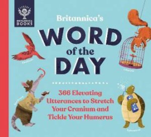Britannica's Word Of The Day by Patrick Kelly & Renee Kelly & Sue Macy & Josy Bloggs & Emily Cox & James Gibbs & Liz Kay