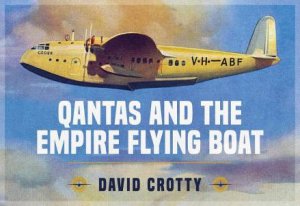Qantas And The Empire Flying Boat by David Crotty