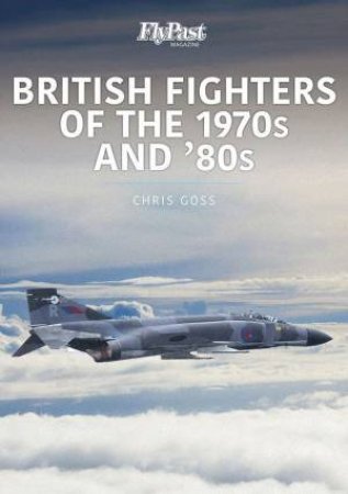 British Fighters Of The 1970s And '80s by Chris Goss