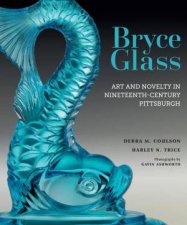 Bryce Glass Art and Novelty in NineteenthCentury Pittsburgh