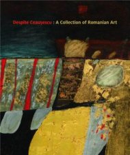 Despite Ceausescu A Collection Of Romanian Art