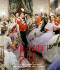 Sweet Life Julius LeBlanc Stewart and Painting the Belle Epoque