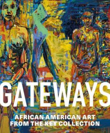Gateways: African American Art from the Key Collection by HALIMA TAHA