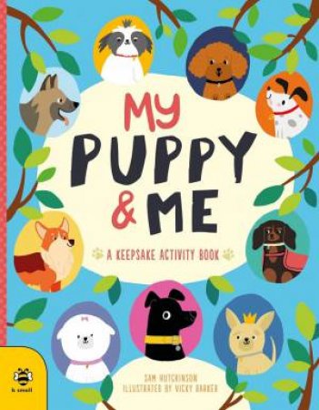 My Puppy & Me: A Keepsake Activity Book by Sam Hutchinson & Vicky Barker