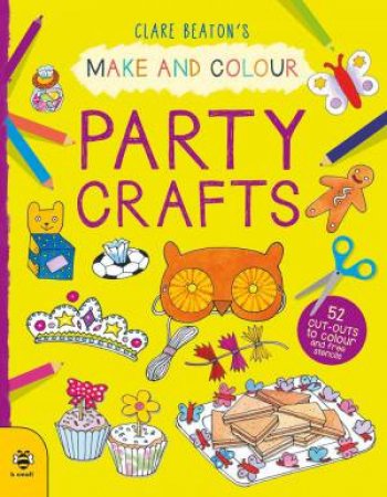 Make and Colour Party Crafts by CLARE BEATON