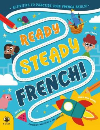 Ready Steady French: Activities to Practise Your French Skills! by CATHERINE BRUZZONE