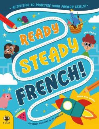 Ready Steady French: Activities to Practise Your French Skills!