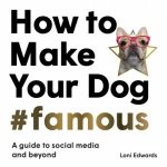How To Make Your Dog Famous