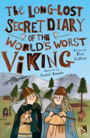 The Long-Lost Secret Diary Of The World's Worst Viking by Tim Collins & Isobel Lundie