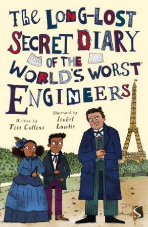 The Long-Lost Secret Diary Of The World's Worst Engineers by Tim Collins & Isobel Lundie