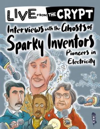 Interviews With The Ghosts Of Sparky Inventors by John Townsend & Rory Walker