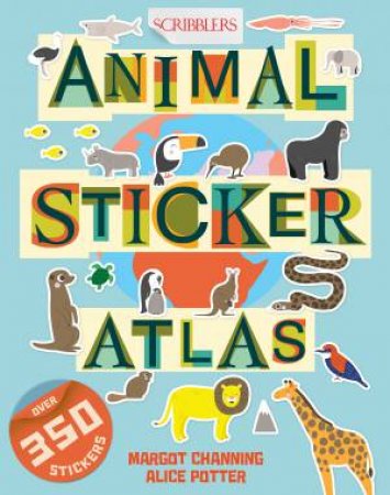 Scribblers Animal Sticker Atlas by Margot Channing & Alice Potter