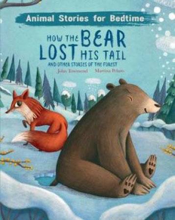 How The Bear Lost His Tail And Other Animal Stories Of The Forest by John Townsend & Martina Peluso