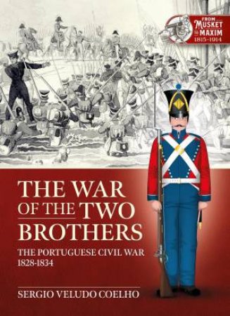 The War Of The Two Brothers: The Portuguese Civil War, 1828-1834 by Sérgio Veludo Coelho