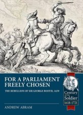 For A Parliament Freely Chosen The Rebellion Of Sir George Booth 1659