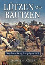 Lutzen And Bautzen Napoleons Spring Campaign Of 1813