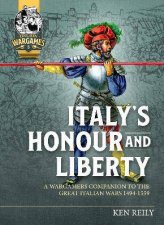Italys Honour And Liberty A Guide To Wargaming The Great Italian Wars 14941559