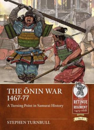 Onin War 1467-77: A Turning Point In Samurai History by Stephen Turnbull