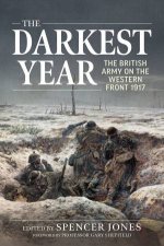 The Darkest Year The British Army On The Western Front 1917