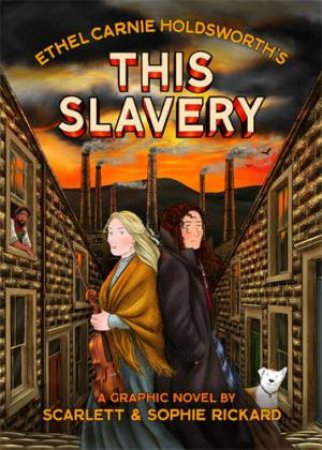 This Slavery by Sophie Rickard & Scarlett Rickard & Ethel Carnie Holdsworth