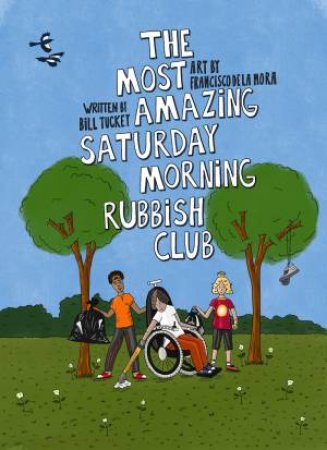 The Most Amazing Saturday Morning Rubbish Club by Bill Tuckey & Francisco De La Mora