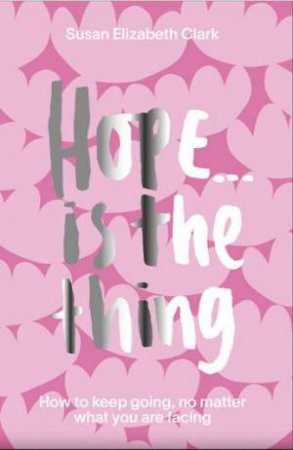 Hope... Is The Thing by Susan Elizabeth Clark