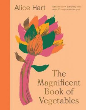 The Magnificent Book of Vegetables by Alice Hart