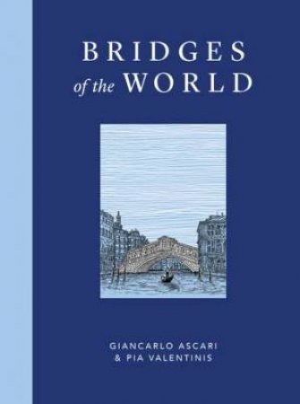 Bridges of the World by Giancarlo Ascari & Pia Valentinis