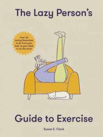 The Lazy Person's Guide To Exercise by Susan Elizabeth Clark