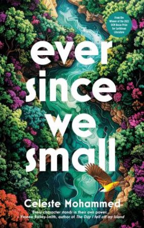 Ever Since We Small by Celeste Mohammed