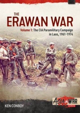 The CIA Paramiitary Campaign In Laos, 1961-1974 by Ken Conboy