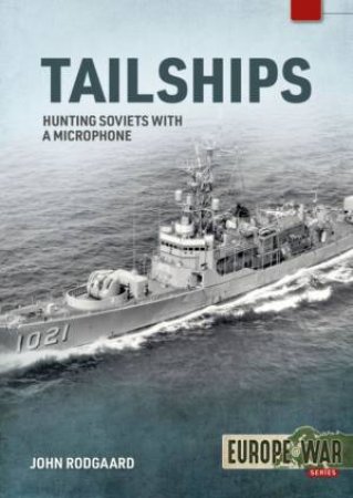 Tailships: Hunting Soviet Submarines In The Mediteranean 1970-1973 by John Rodgaard