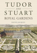 Tudor and Stuart Royal Gardens Displays of Majesty