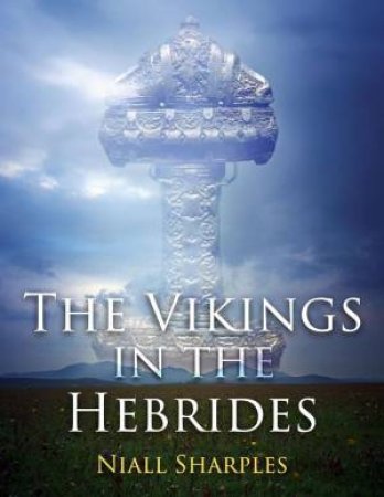 Vikings in the Hebrides by NIALL SHARPLES