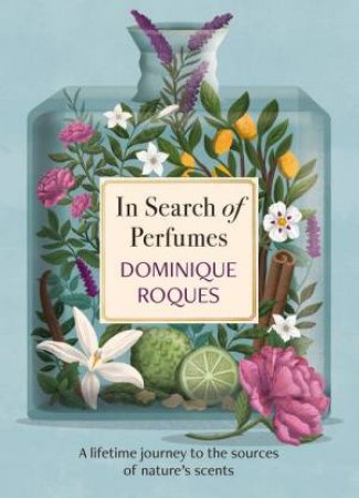 In Search of Perfumes by Dominique Roques