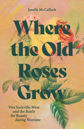 Where the Old Roses Grow by Janelle McCulloch
