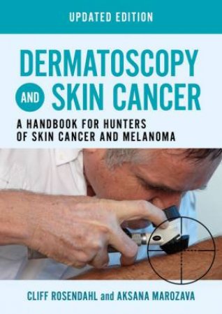 Dermatoscopy and Skin Cancer Updated Edition by Cliff Rosendahl & Aksana Marozava